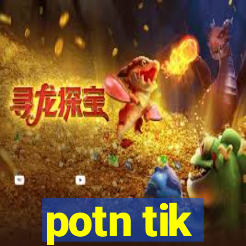 potn tik